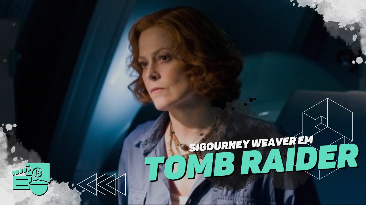 Sigourney Weaver entra no universo de Tomb Raider